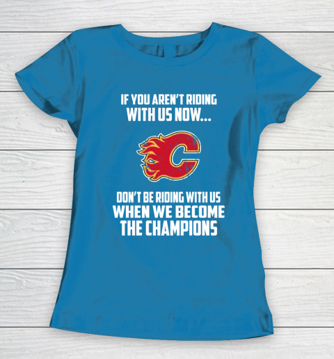 NHL Calgary Flames Hockey We Become The Champions Women's T-Shirt 6