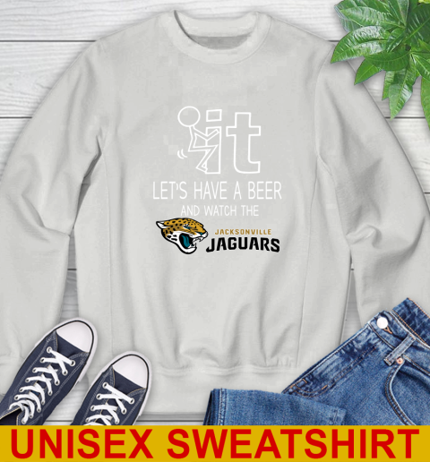 Jacksonville Jaguars Football NFL Let's Have A Beer And Watch Your Team Sports Sweatshirt 5