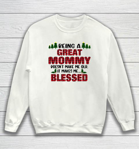 Being A Great Mommy Doesn't Make Me Old Makes Me Blessed Christmas Sweatshirt