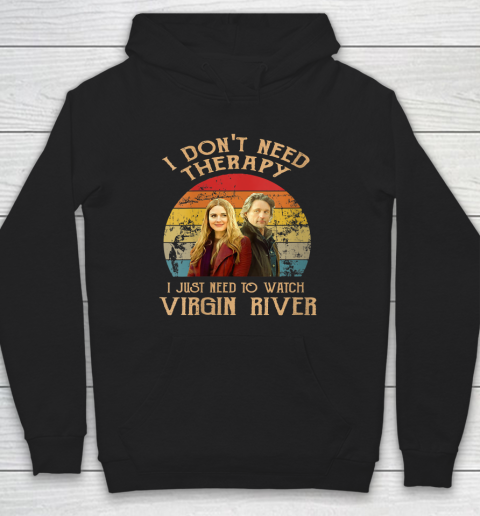 Womens I Don't Need Therapi I Just Need To Watch Virgin River Hoodie