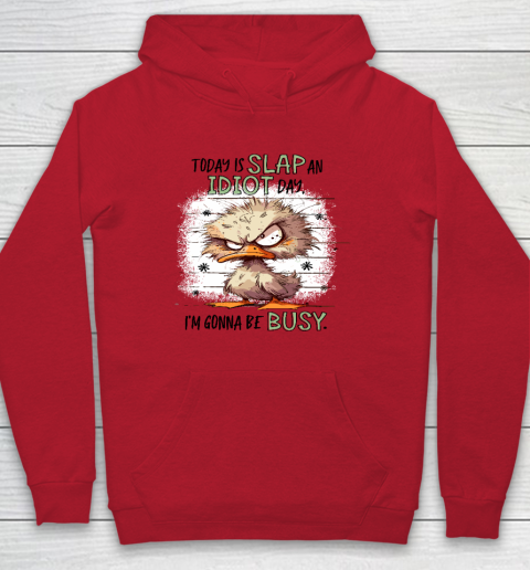 Today Is Slap An Idiot Day I'm Gonna Be Busy Hoodie 6