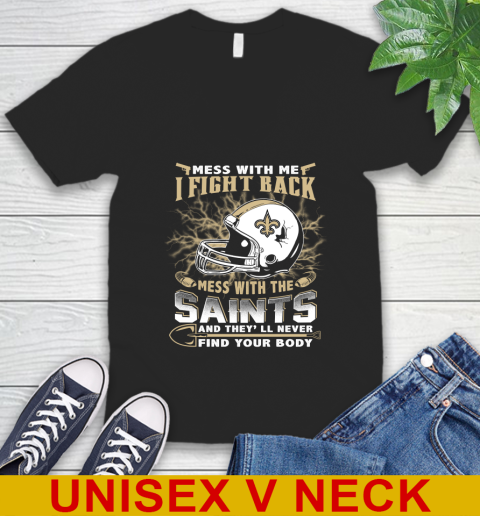 NFL Football New Orleans Saints Mess With Me I Fight Back Mess With My Team And They'll Never Find Your Body Shirt V-Neck T-Shirt