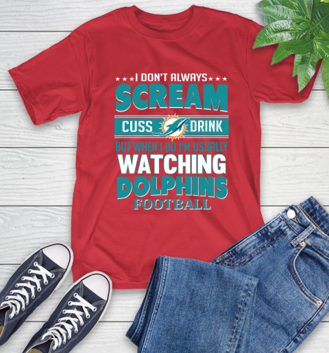 Miami Dolphins NFL Football I Scream Cuss Drink When I'm Watching My Team T-Shirt 11