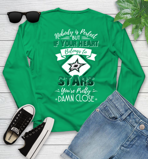 NHL Hockey Dallas Stars Nobody Is Perfect But If Your Heart Belongs To Stars You're Pretty Damn Close Shirt Youth Long Sleeve 6