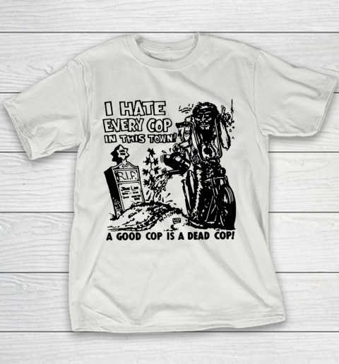 I Hate Every Cop In This Town Youth T-Shirt 8