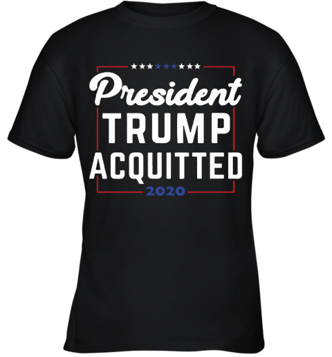 President Trump Acquitted 2020 Donald Trump For President Youth T-Shirt