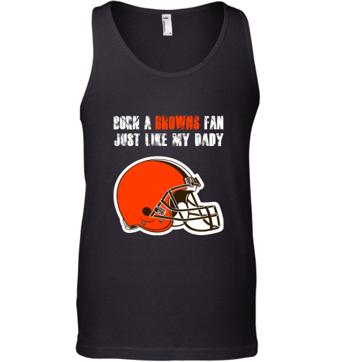 Cleveland Browns Born A Browns Fan Just Like My Daddy Tank Top
