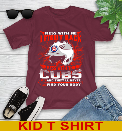 MLB Baseball Chicago Cubs Mess With Me I Fight Back Mess With My Team And They'll Never Find Your Body Shirt Youth T-Shirt 5