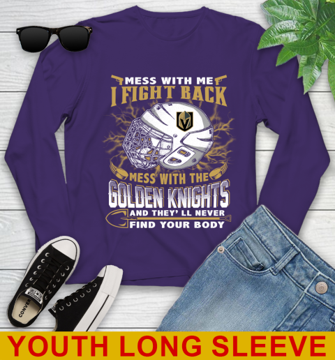 Vegas Golden Knights Mess With Me I Fight Back Mess With My Team And They'll Never Find Your Body Shirt Youth Long Sleeve 4