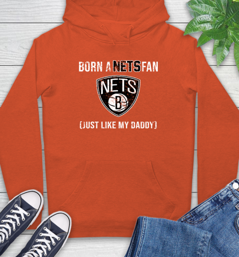 NBA Brooklyn Nets Loyal Fan Just Like My Daddy Basketball Shirt Hoodie 4