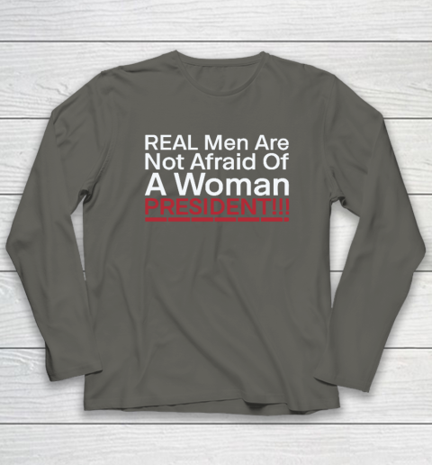 Real Men Are Not Afraid Of A Woman President Long Sleeve T-Shirt 4