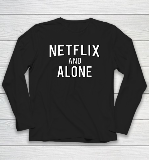 Netflix And Alone Long Sleeve T-Shirt