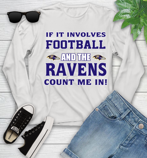 NFL If It Involves Football And The Baltimore Ravens Count Me In Sports Youth Long Sleeve