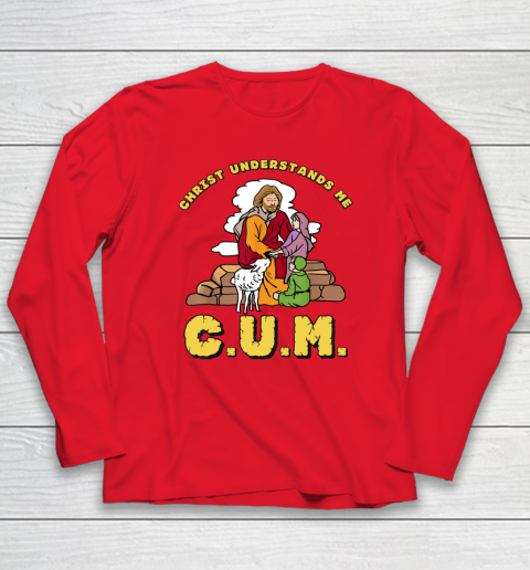 Christ Understands Me CUM Long Sleeve T-Shirt 6