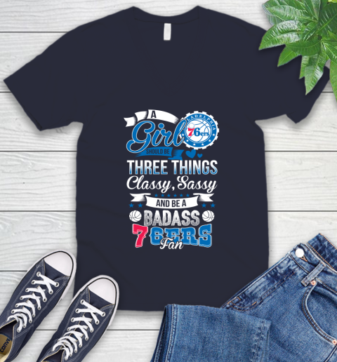 Philadelphia 76ers NBA A Girl Should Be Three Things Classy Sassy And A Be Badass Fan V-Neck T-Shirt 2