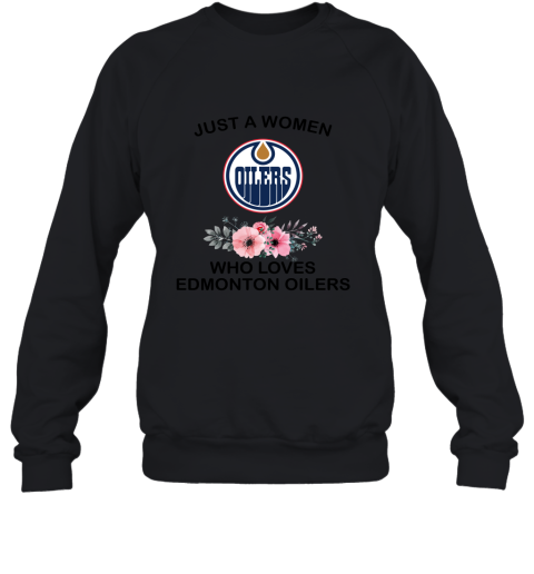 NHL Just A Woman Who Loves Edmonton Oilers Hockey Sports Sweatshirt