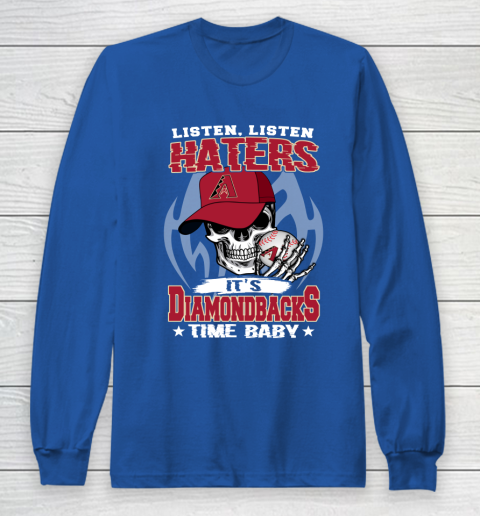 Listen Haters It is DIAMONDBACKS Time Baby MLB Long Sleeve T-Shirt 6