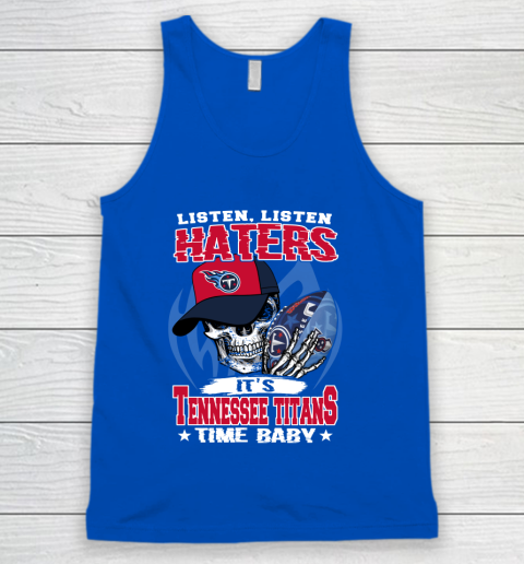 Listen Haters It is TITANS Time Baby NFL Tank Top 4