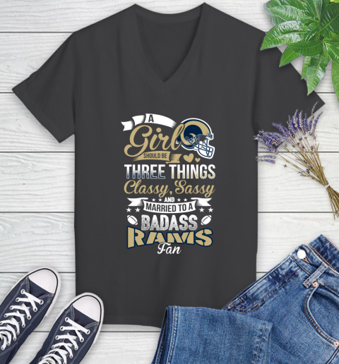 Los Angeles Rams NFL Football A Girl Should Be Three Things Classy Sassy And A Be Badass Fan Women's V-Neck T-Shirt 8