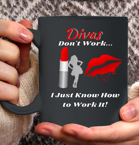 Divas Don t Work Lady by Lipstick Just Work It Ceramic Mug 11oz