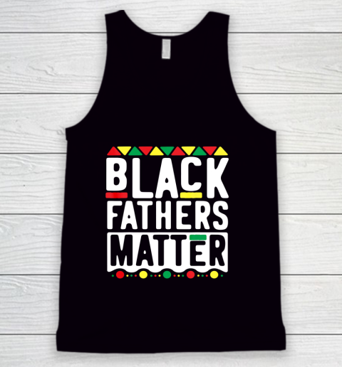 Black Fathers Matter T Shirt for Men Dad History Month Tank Top