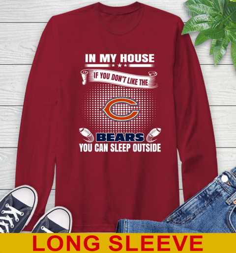 Chicago Bears NFL Football In My House If You Don't Like The Bears You Can Sleep Outside Shirt Long Sleeve T-Shirt 9