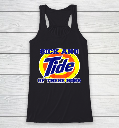 Sick And Tide Of These Hoes Racerback Tank
