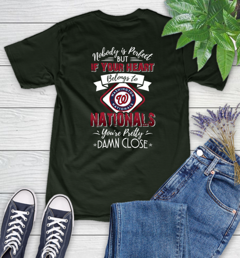 MLB Baseball Washington Nationals Nobody Is Perfect But If Your Heart Belongs To Nationals You're Pretty Damn Close Shirt Women's T-Shirt 5