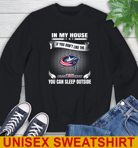 Columbus Blue Jackets NHL Hockey In My House If You Don't Like The Jackets You Can Sleep Outside Shirt Sweatshirt