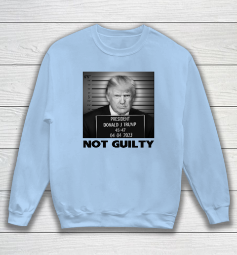 Trump Not Guilty Sweatshirt - Image 5