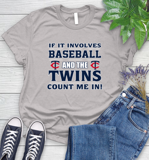 MLB If It Involves Baseball And The Minnesota Twins Count Me In Sports Women's T-Shirt 10