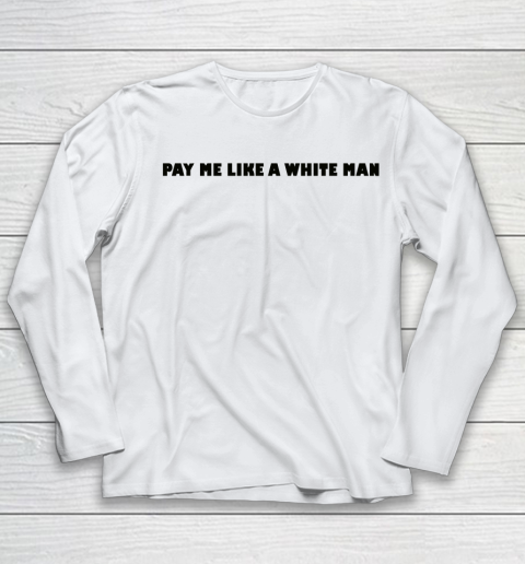 Pay me like a white man tshirt Youth Long Sleeve