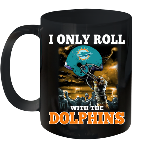 Miami Dolphins NFL Football I Only Roll With My Team Sports Ceramic Mug 11oz