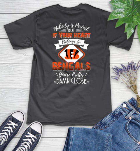 NFL Football Cincinnati Bengals Nobody Is Perfect But If Your Heart Belongs To Bengals You're Pretty Damn Close Shirt Women's V-Neck T-Shirt 6