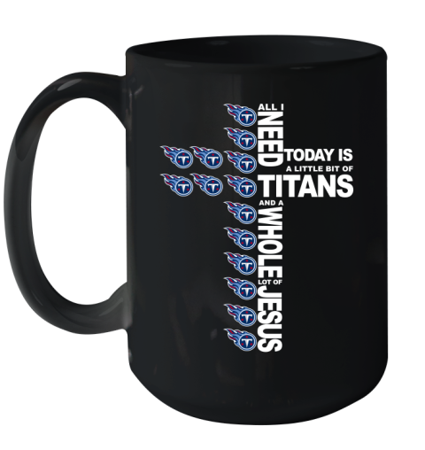 NFL All I Need Today Is A Little Bit Of Tennessee Titans Cross Shirt Ceramic Mug 15oz