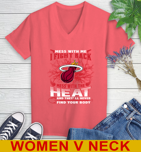 NBA Basketball Miami Heat Mess With Me I Fight Back Mess With My Team And They'll Never Find Your Body Shirt Women's V-Neck T-Shirt 6