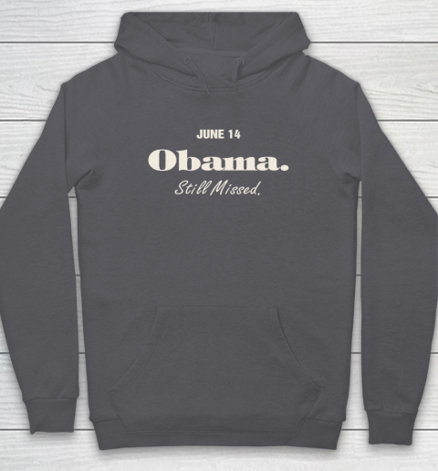 Obama Day June 14 Obama Still Missed Hoodie 4