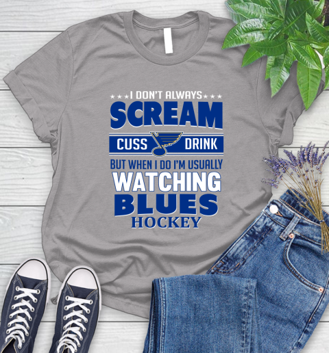 St.Louis Blues NHL Hockey I Scream Cuss Drink When I'm Watching My Team Women's T-Shirt 5