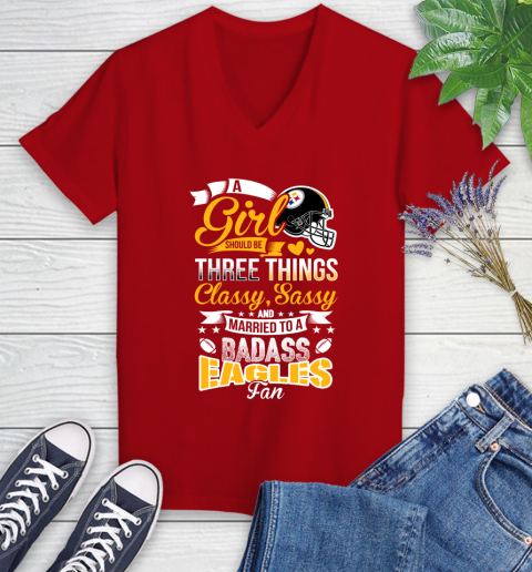 Pittsburgh Steelers NFL Football A Girl Should Be Three Things Classy Sassy And A Be Badass Fan Women's V-Neck T-Shirt 11