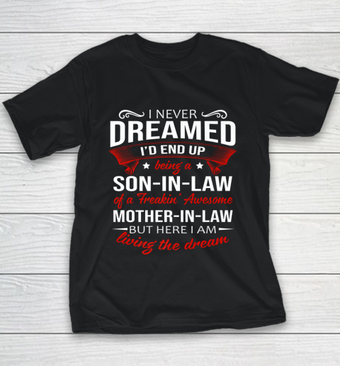 I Never Dreamed I d End Up Being A Son In Law Awesome Gifts Youth T-Shirt