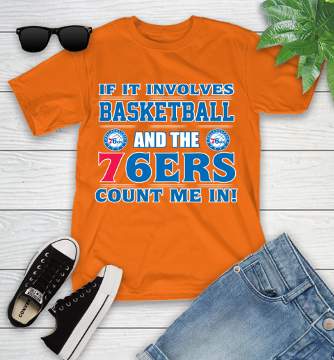 NBA If It Involves Basketball And Philadelphia 76ers Count Me In Sports Youth T-Shirt 7