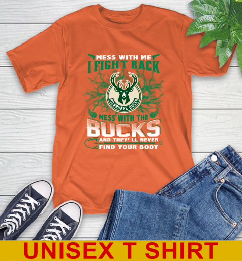 NBA Basketball Milwaukee Bucks Mess With Me I Fight Back Mess With My Team And They'll Never Find Your Body Shirt T-Shirt 4