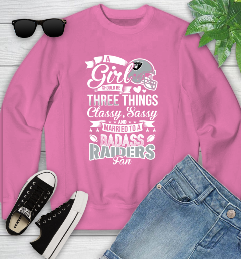 Oakland Raiders NFL Football A Girl Should Be Three Things Classy Sassy And A Be Badass Fan Youth Sweatshirt 6