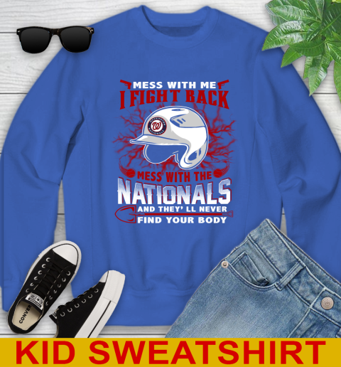 MLB Baseball Washington Nationals Mess With Me I Fight Back Mess With My Team And They'll Never Find Your Body Shirt Youth Sweatshirt 6