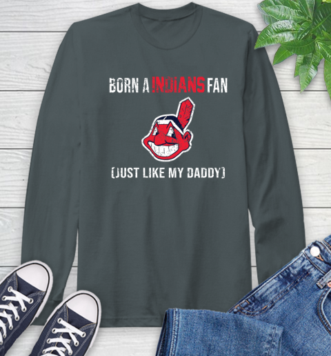 MLB Baseball Cleveland Indians Loyal Fan Just Like My Daddy Shirt Long Sleeve T-Shirt 7