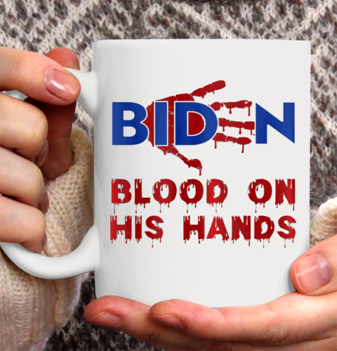 Biden Blood On His Hands Anti Biden Ceramic Mug 11oz
