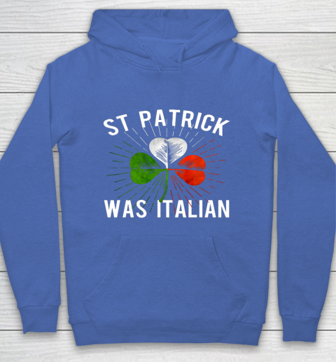 St Patrick Was Italian St Patrick s Irish Day Hoodie 6