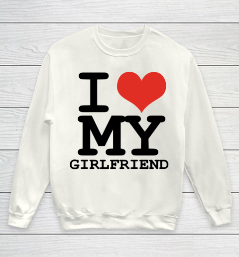 I Heart My Girlfriend  I Love My Girlfriend Shirt Youth Sweatshirt