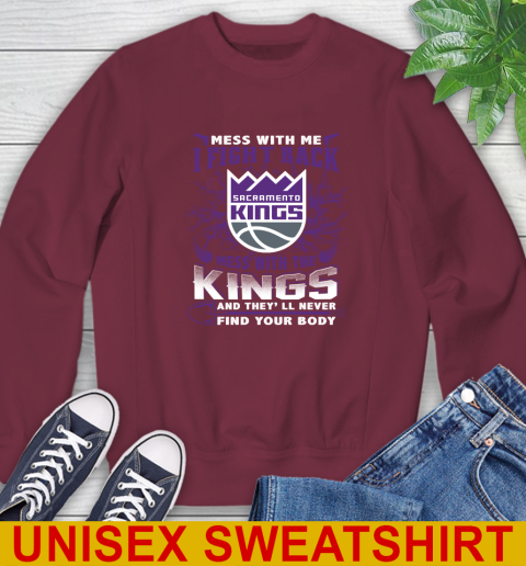 NBA Basketball Sacramento Kings Mess With Me I Fight Back Mess With My Team And They'll Never Find Your Body Shirt Sweatshirt 6
