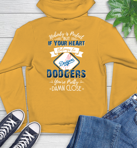 MLB Baseball Los Angeles Dodgers Nobody Is Perfect But If Your Heart Belongs To Dodgers You're Pretty Damn Close Shirt Hoodie 2